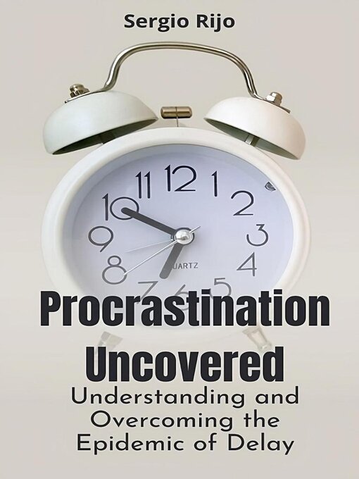 Title details for Procrastination Uncovered by SERGIO RIJO - Available